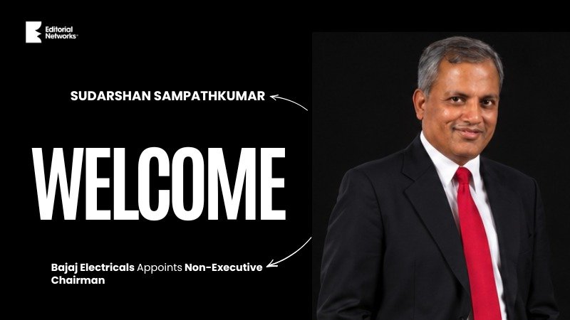 Sudarshan Sampathkumar Appointed Non-Executive Chairman of Bajaj Electricals